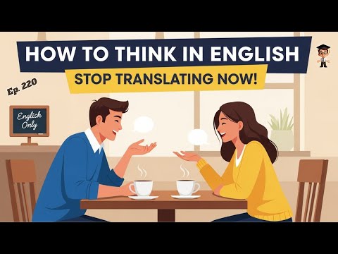How to Think in English | Stop Translating in Your Head | Easy Tips for Beginners | English Podcast