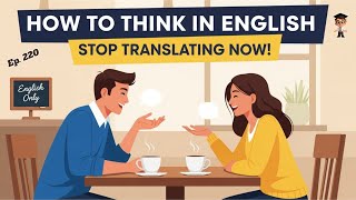 How to Think in English | Stop Translating in Your Head | Easy Tips for Beginners | English Podcast