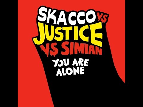 Skacco vs Justice vs Simian - You Are Alone