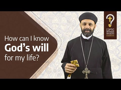 How can I know God’s will for my life? by Fr. Gabriel Wissa