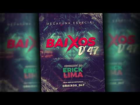 MEGAFUNK ESPECIAL - EQUIPE BAIXOS D'47 - DJ ERICK LIMA