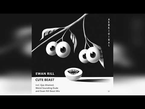 Ewan Rill - Cute Beast (Ewan Rill Beast Mix) [ABORIGINAL]
