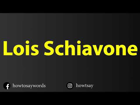 How To Pronounce Lois Schiavone