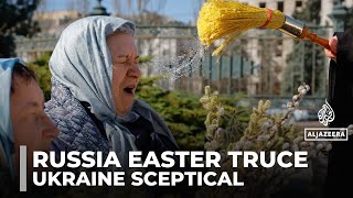 Russia declares Orthodox Easter ceasefire as Ukraine expresses skepticism about pause