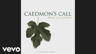 Caedmon&#39;s Call - There Is A Reason (Pseudo Video)