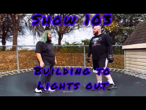 Show 103. Building to Lights Out