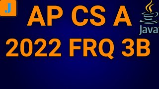 AP Computer Science A 2022 FRQ 3B