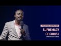 The Supremacy Of Christ Sermon Preview Apostle Grace Lubega