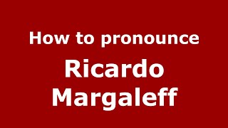How to pronounce Ricardo Margaleff
