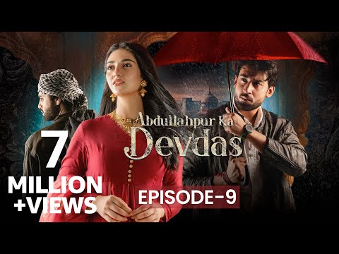 Abdullahpur Ka Devdas | Episode 9 | Bilal Abbas Khan, Sarah Khan, Raza Talish
