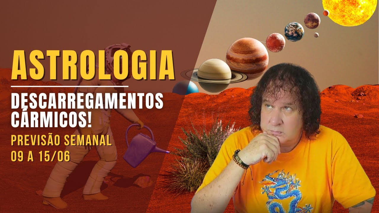ASTROLOGIA SEMANAL: DESCARREGAMENTOS CÁRMICOS! 09 A 15 JUNHO
