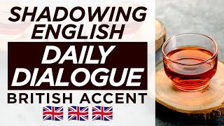 Shadowing English British Accent – Daily Dialogue – Native Speakers – Speaking Practice