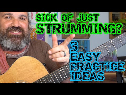 GO FROM: STRUMMING CHORDS TO PLAYING GUITAR: 3 SIMPLE PRACTICE IDEAS