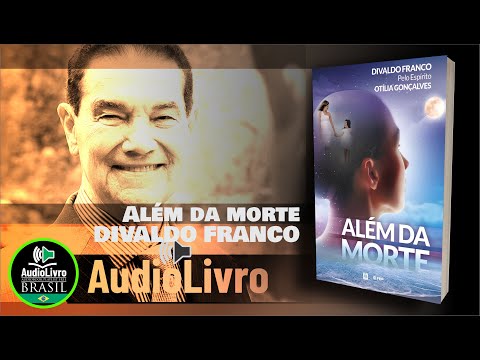 Áudio Livro Espírita: Divaldo Pereira Franco - Além da Morte - Espírito Otília Gonçalves - Português