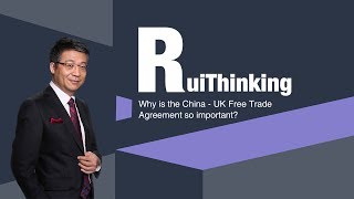 Why is the China-UK Free Trade Agreement so important?