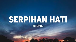 Download lagu Utopia - Serpihan Hati I Lirik Lagu mp3