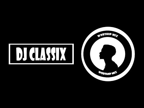 DJ Classix - Worship Mix | Steve Crowns, Mercy Chinwo, Prospa Ochimana, Osinachi Nwachukwu...
