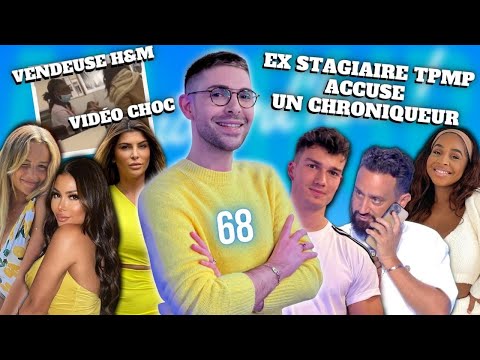 AJA68 - EX STAGIAIRE TPMP accuse un CHRONIQUEUR, VENDEUSE H&M vidéo CHOC témoignage