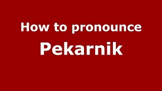 How to pronounce Pekarnik
