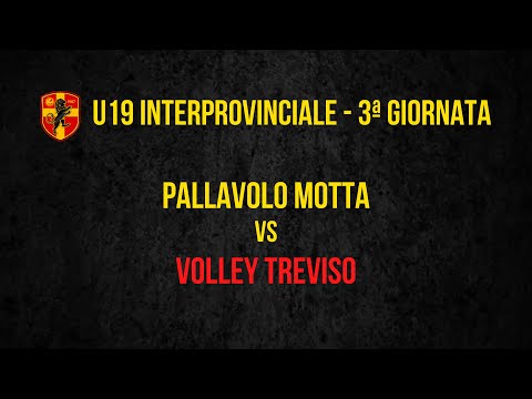UNDER 19: PALLAVOLO MOTTA - VOLLEY TREVISO