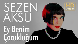 Sezen Aksu - Ey Benim Çocukluğum (Official Audio)