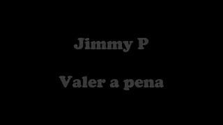 jimmy p  valer a pena