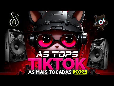 AS TOPS DO TIKTOK 2024 - SELEÇÃO HITS TIKTOK 2023/2024 - SÓ AS MAIS TOCADAS DO TIK TOK 2024
