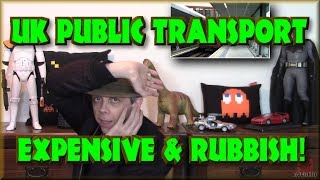 UK Public Transport - Expensive & Rubbish!