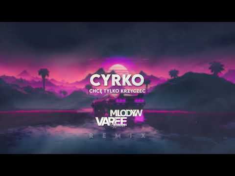 Cyrko - CHCĘ TYLKO KRZYCZEĆ (MLODYW & VAREE REMIX)