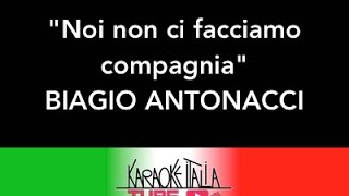 BIAGIO ANTONACCI   NON CI FACCIAMO COMPAGNIA BASE+CORI   VIDEO KARAOKE