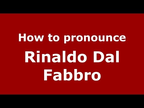 How to pronounce Rinaldo Dal Fabbro (Italian/Italy)  - PronounceNames.com