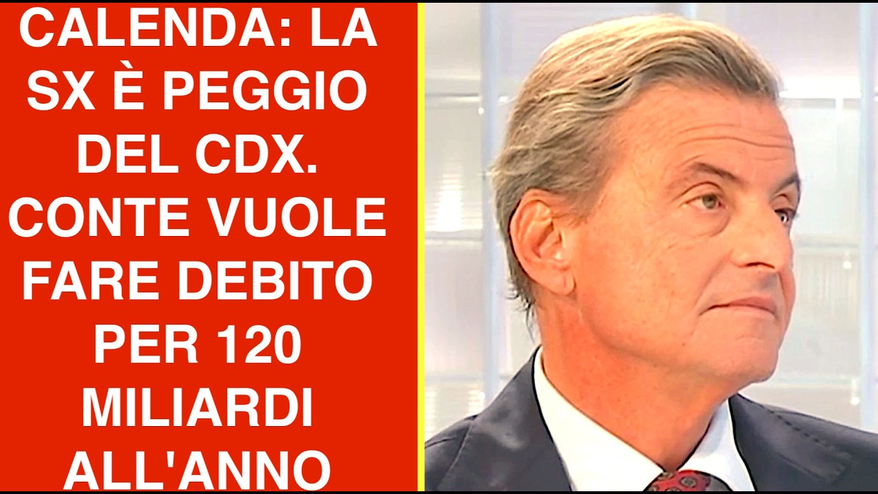 CALENDA: LA SX È PEGGIO DEL CDX. CONTE VUOLE FARE DEBITO PER 120 MILIARDI ALL'ANNO