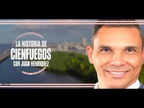 Cienfuegos: Historia revelada por Juan Henríquez
