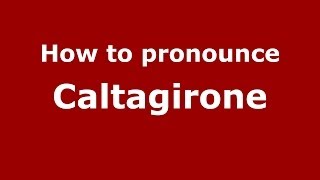 How to pronounce Caltagirone