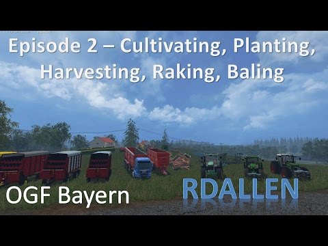 Farming Simulator 15 OGF Bayern E2 - Cultivating, Planting, Harvesting, Raking, Baling