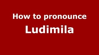 How to pronounce Ludimila