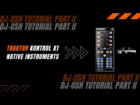Dj Ush Tutorial Kontrol X1 for Native Instruments