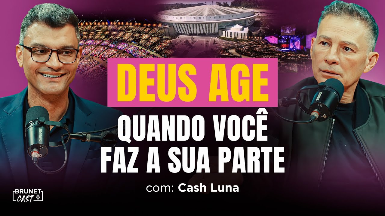 Deus Age Quando Você Faz a Sua Parte | Cash Luna no BrunetCast