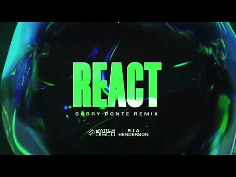 Switch Disco, Gabry Ponte, Robert Miles - REACT (feat. Ella Henderson) [Gabry Ponte remix]