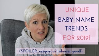 BABY NAME TRENDS FOR 2019 | UNIQUE UNUSUAL FRANKLY BONKERS NAMES