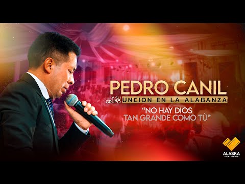 NO HAY DIOS TAN GRANDE COMO TU // PEDRO CANIL Y SU GRUPO UNCIÓN EN LA ALABANZA // 6K