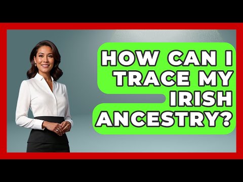How Can I Trace My Irish Ancestry? - Discovering Ireland Now