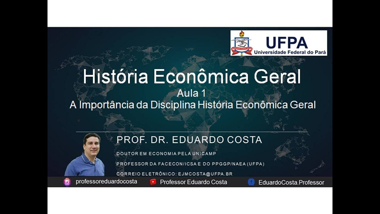 Aula 1 - A Importância da Disciplina História Econômica Geral