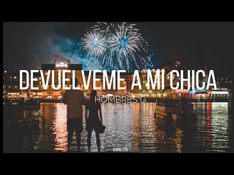 DEVUELVEME A MI CHICA-HOMBRES G-(LETRA).