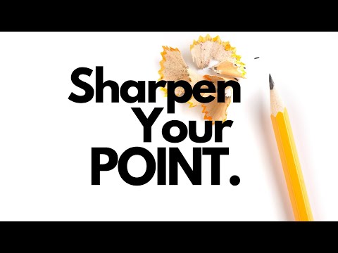 Sharpen Your Point. How to cut out the fluff and filler from your communication at work.