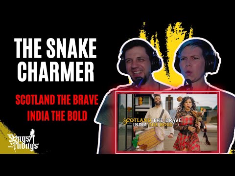 The Snake Charmer  Scotland the Brave India the Bold REACTION by Songs and Thongs