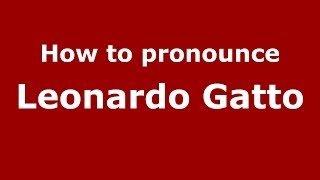How to pronounce Leonardo Gatto
