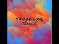 Jason Derulo, Jawsh 685- Savage Love (Clean Version)