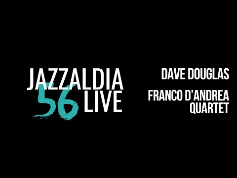 LIVE 56 JAZZALDIA: DAVE DOUGLAS / FRANCO D'ANDREA QUARTET - july 21, 2021