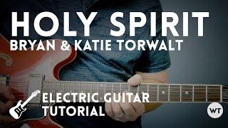 Holy Spirit - Electric Guitar Tutorial (Bryan & Katie Torwalt)